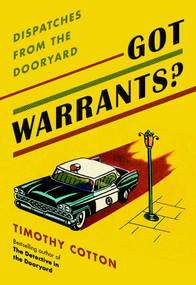Got Warrants? (Dispatches from the Dooryard) by Timothy Cotton, 9781608937684