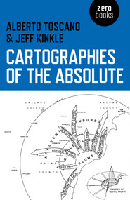 Cartographies of the Absolute by Alberto Toscano, Jeff Kinkle, 9781780992754