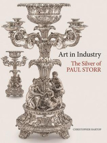 Art in Industry (The Silver of Paul Storr) by Christopher Hartop, 9781898565147