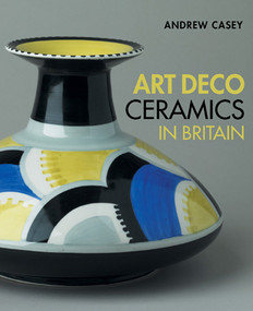 Art Deco Ceramics in Britain by Andrew Casey, 9781851495443