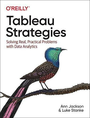 Tableau Strategies (Solving Real, Practical Problems with Data Analytics) by Ann Jackson, Luke Stanke, 9781492080084