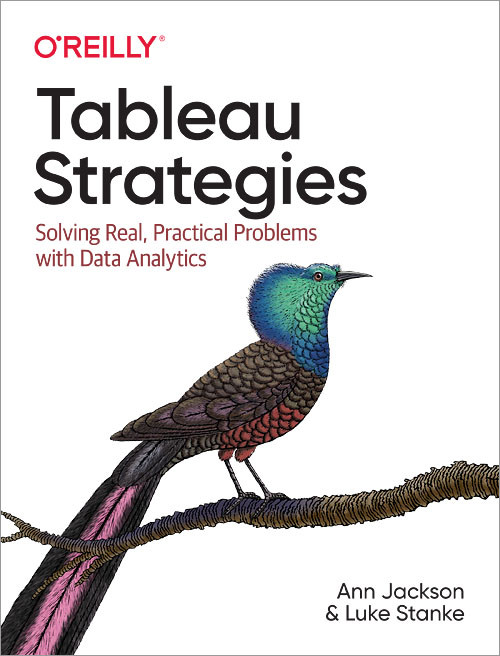 Tableau Strategies (Solving Real, Practical Problems with Data Analytics) by Ann Jackson, Luke Stanke, 9781492080084