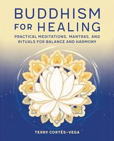 Buddhism for Healing (Practical Meditations, Mantras, and Rituals for Balance and Harmony) by Terry Cortés-Vega, 9781647397272