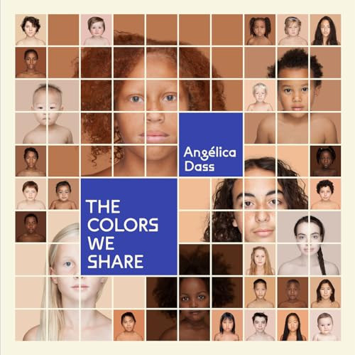 The Colors We Share by Angélica Dass, 9781597115018