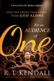 For An Audience of One (Seek the Praise That Comes From God Alone) by R.T. Kendall, 9781629996738