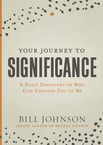 Your Journey to Significance (A Daily Discovery of Who God Created You to Be) by Bill Johnson, 9781629999579