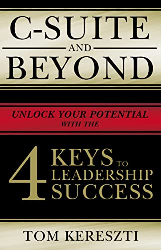 C-Suite and Beyond (The 4 Keys To Leadership Success) - 9781400227020 by Tom Kereszti, 9781400227020