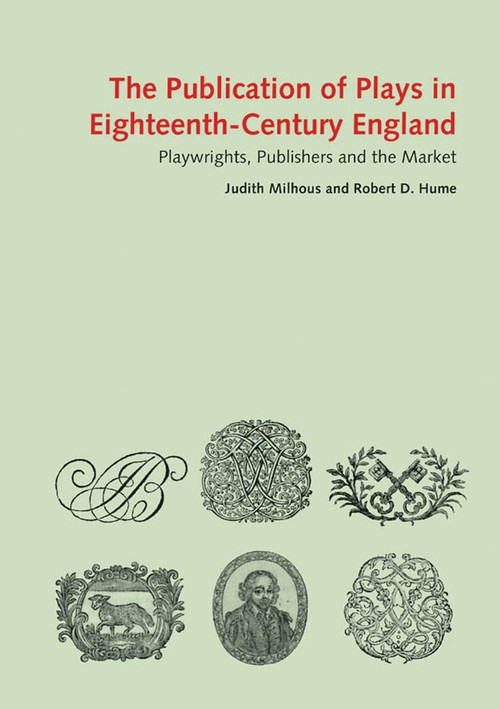 The Publication of Plays in London 1660-1800 (Playwrights, Publishers and the Market) by Judith Milhous, 9780712357739