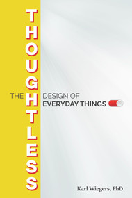 The Thoughtless Design of Everyday Things by Karl Wiegers, 9781604271782