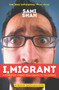 I, Migrant (A Comedian's Journey from Karachi to the Outback) by Sami Shah, 9781743319345