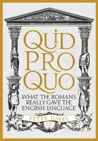 Quid Pro Quo (What the Romans Really Gave the English Language) by Peter Jones, 9781782399315