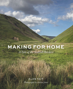 Making for Home (A Tale of the Scottish Borders) by Alan Tait, 9781910258835