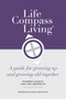 Life Compass Living (A Guide for Growing Up and Growing Old Together) by George H Fuller Jr, 9781952421099