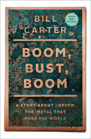 Boom, Bust, Boom (A Story about Copper, the Metal That Runs the World) by Bill Carter, 9781439136584