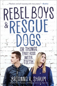 Rebel Boys and Rescue Dogs, or Things That Kiss with Teeth by Brianna R. Shrum, 9781510757820