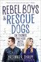 Rebel Boys and Rescue Dogs, or Things That Kiss with Teeth by Brianna R. Shrum, 9781510757820