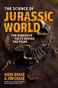 The Science of Jurassic World (The Dinosaur Facts Behind the Films) by Mark Brake, Jon Chase, 9781510762589