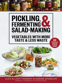 Pickling, Fermenting & Salad-Making (Vegetables with More Taste & Less Waste) by Alex Elliott-Howery, Sabine Spindler, 9781510763647