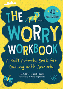 The Worry Workbook (A Kid's Activity Book for Dealing with Anxiety) by Imogen Harrison, Pooky Knightsmith, 9781510764071