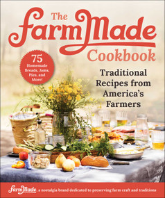 The FarmMade Cookbook (Traditional Recipes from America's Farmers) by Patti Johnson-Long, FarmMade, 9781510764163