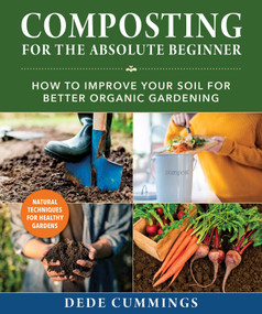 Composting for the Absolute Beginner (How to Improve Your Soil for Better Organic Gardening) by Dede Cummings, 9781510764767