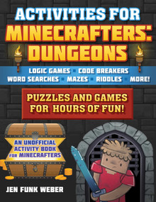 Activities for Minecrafters: Dungeons (Puzzles and Games for Hours of Fun!-Logic Games, Code Breakers, Word Searches, Mazes, Riddles, and More!) by Jen Funk Weber, Amanda Brack, 9781510765023