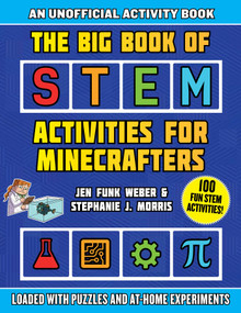 The Big Book of STEM Activities for Minecrafters (An Unofficial Activity Book-Loaded with Puzzles and At-Home Experiments) by Jen Funk Weber, Stephanie J. Morris, Amanda Brack, 9781510765450