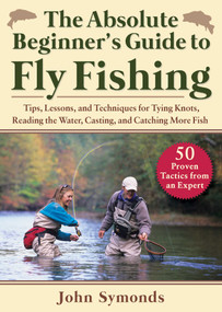 Absolute Beginner's Guide to Fly Fishing by John Symonds, 9781510765467