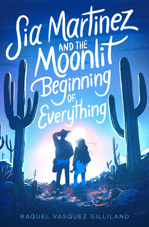 Sia Martinez and the Moonlit Beginning of Everything - 9781534448643 by Raquel Vasquez Gilliland, 9781534448643