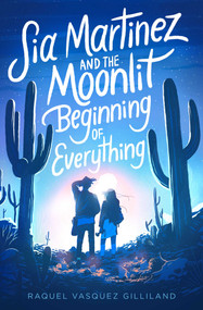 Sia Martinez and the Moonlit Beginning of Everything - 9781534448643 by Raquel Vasquez Gilliland, 9781534448643