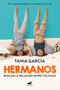 Hermanos: Cómo educar la relación entre tus hijos / Siblings: How to Shape the Relationship between Your Children by Tania García, 9788418045356
