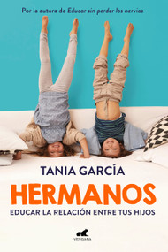 Hermanos: Cómo educar la relación entre tus hijos / Siblings: How to Shape the Relationship between Your Children (Spanish Edition) by Tania García, 9788418045356