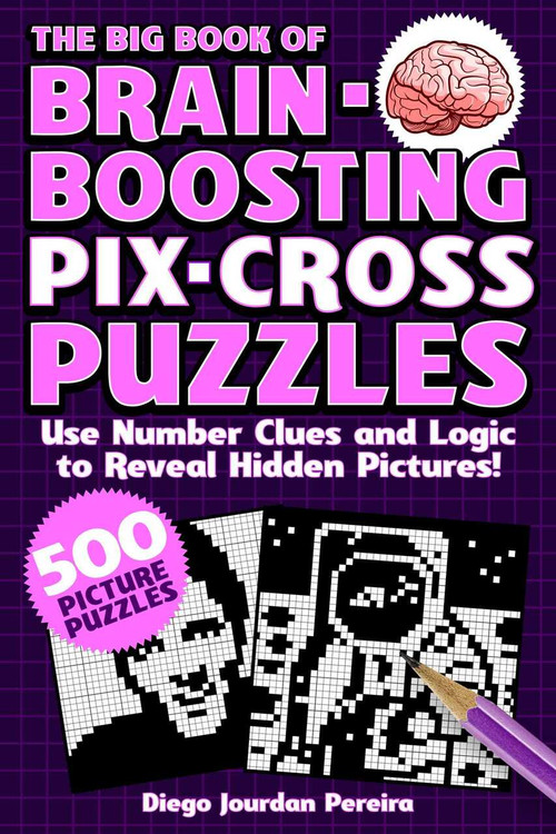 The Big Book of Brain Boosting Pix-Cross Puzzles (Pixel Puzzles Designed to Keep the Mind Sharp-500 Japanese Crosswords) by Diego Jourdan Pereira, 9781631585883