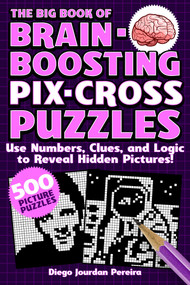 The Big Book of Brain-Boosting Pix-Cross Puzzles (Use Numbers, Clues, and Logic to Reveal Hidden Pictures-500 Picture Puzzles!) by Diego Jourdan Pereira, 9781631585883