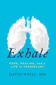 Exhale (Hope, Healing, and a Life in Transplant) by David  Weill, MD, 9781642937602