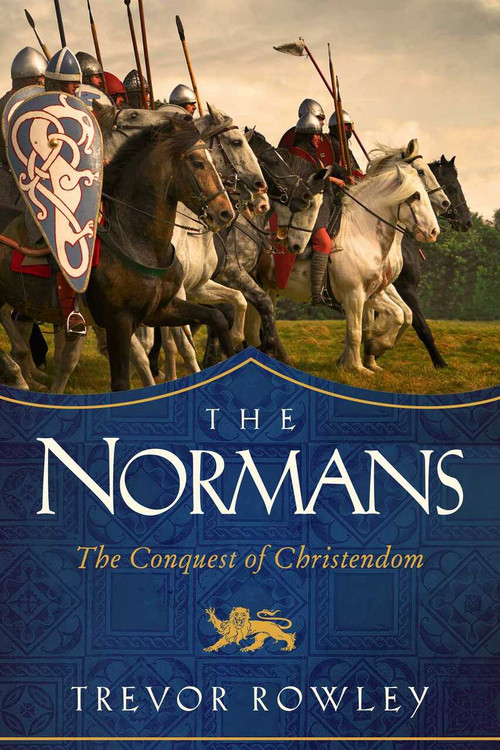 The Normans (The Conquest of Christendom: A History) by Trevor Rowley, 9781643136349
