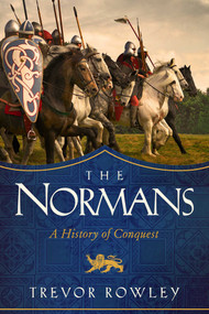 The Normans (A History of Conquest) by Trevor Rowley, 9781643136349