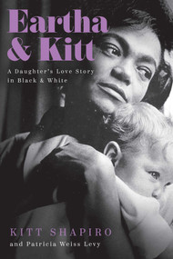 Eartha & Kitt (A Daughter's Love Story in Black and White) by Kitt Shapiro, Patricia Levy, 9781643137544