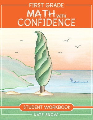 First Grade Math with Confidence Student Workbook by Kate Snow, Shane Klink, Itamar Katz, 9781952469077