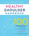 Healthy Shoulder Handbook: Second Edition (100 Exercises for Treating Common Injuries and Ending Chronic Pain) by Karl Knopf, 9781646041961