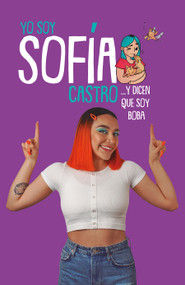 Yo soy Sofía Castro... y dicen que soy Boba / I Am Sofía Castro... and They Say I'm Dumb (Spanish Edition) by Sofia Castro, 9786073177610