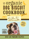 The Organic Dog Biscuit Cookbook: The Revised & Expanded 3rd Edition (Over 100 Pawsome Recipes!) by Disbrow Talley, 9781646431397