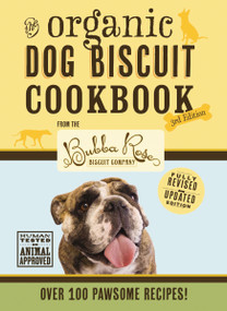 The Organic Dog Biscuit Cookbook (The Revised and   Expanded Third Edition) (Featuring Over 100 Pawsome Recipes!) by Disbrow Talley, 9781646431397