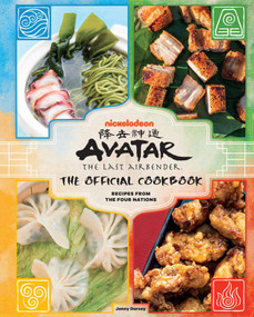 Avatar: The Last Airbender: The Official Cookbook (Recipes from the Four Nations) by Jenny Dorsey, 9781647223380