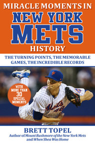 Miracle Moments in New York Mets History (The Turning Points, the Memorable Games, the Incredible Records) - 9781683584223 by Brett Topel, 9781683584223