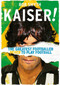 Kaiser! (The Greatest Footballer Never to Play Football) - 9781683584247 by Rob Smyth, 9781683584247