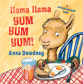 Llama Llama Yum Yum Yum! (A Scratch-and-Sniff Book) by Anna Dewdney, 9780448496382