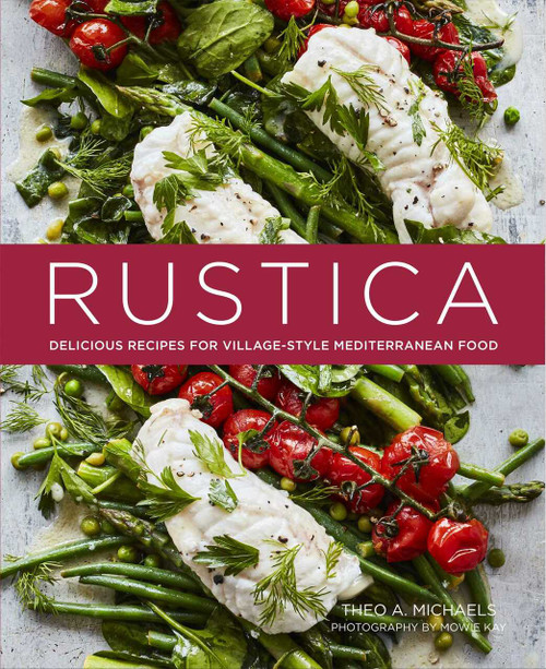 Rustica (Delicious Recipes for Village-style Mediterranean food) by Theo A. Michaels, 9781788792806