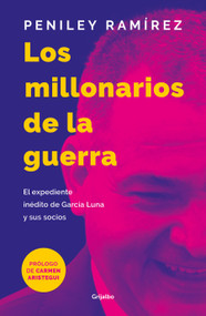 Los millonarios de la guerra: El expediente inédito de García Luna y sus socios / War Millionaires: The Unpublished Files of Genaro G.. (Spanish Edition) by Peniley Ramirez, Carmen Aristegui, 9786073199421