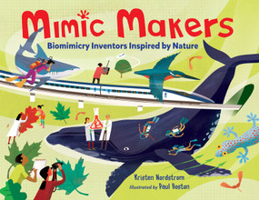 Mimic Makers (Biomimicry Inventors Inspired by Nature) by Kristen Nordstrom, Paul Boston, 9781580899475